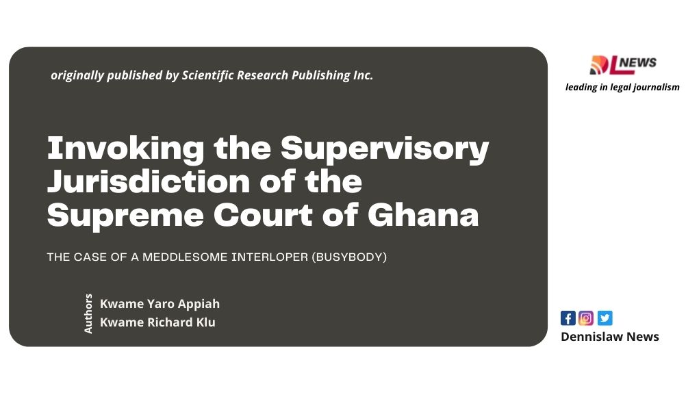 Invoking the Supervisory Jurisdiction of the Supreme Court of Ghana. The Case of a Meddlesome Interloper (Busybody)